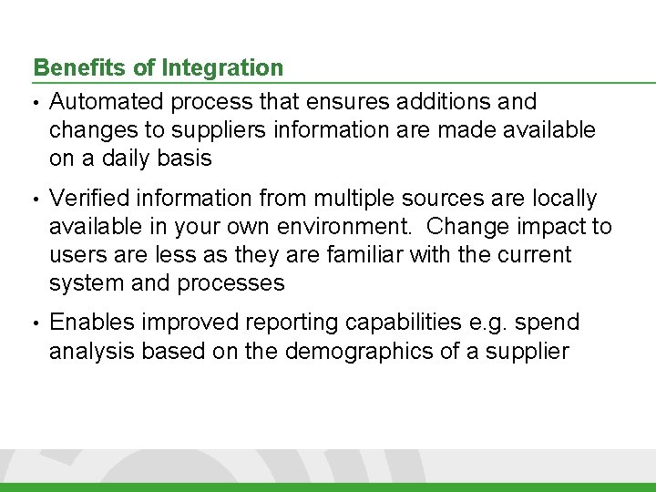 Benefits of Integration • Automated process that ensures additions and changes to suppliers information