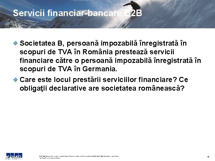 Servicii financiar-bancare B 2 B Societatea B, persoană impozabilă înregistrată în scopuri de TVA