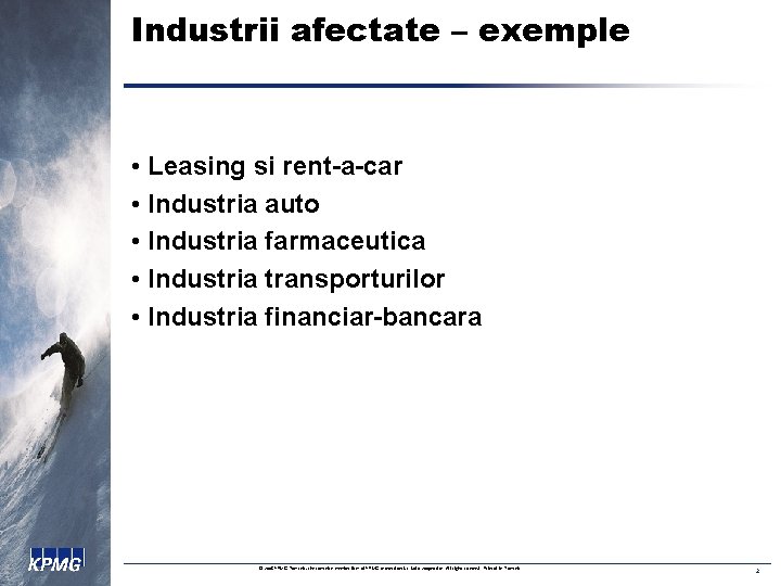 Industrii afectate – exemple • Leasing si rent-a-car • Industria auto • Industria farmaceutica