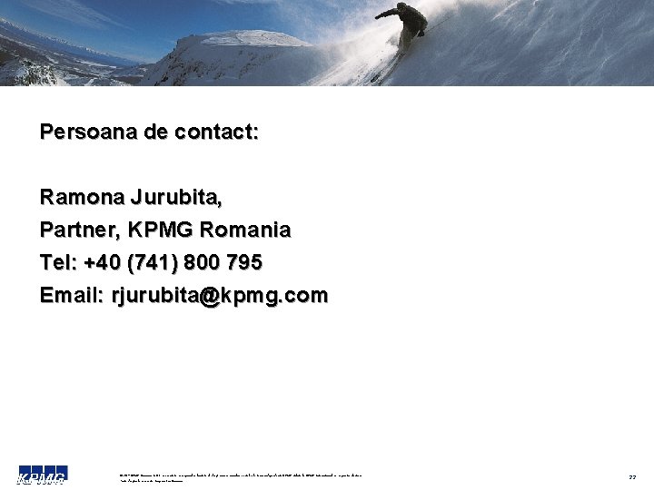 Persoana de contact: Ramona Jurubita, Partner, KPMG Romania Tel: +40 (741) 800 795 Email: