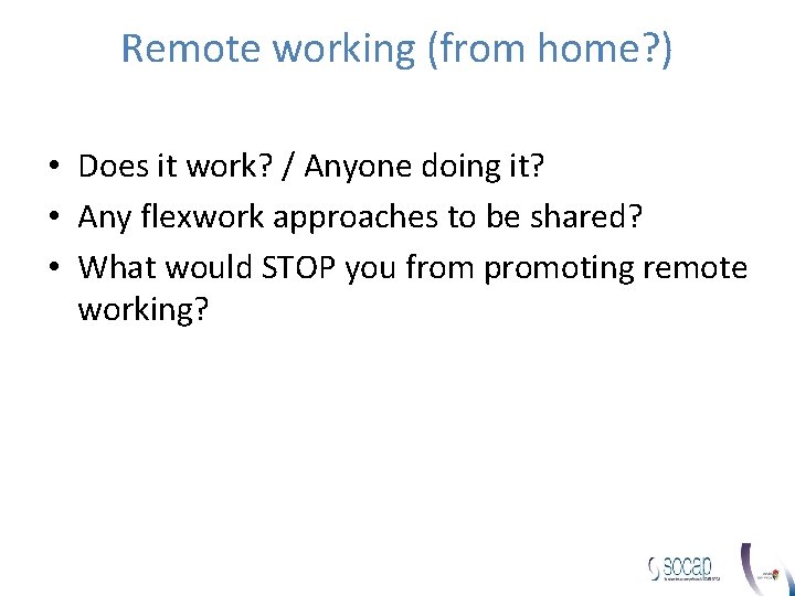 Remote working (from home? ) • Does it work? / Anyone doing it? • Remote working (from home? ) • Does it work? / Anyone doing it? •