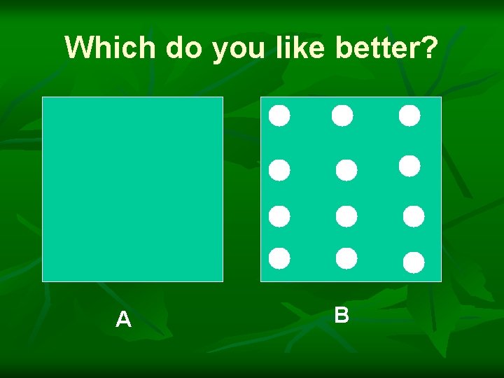 Which do you like better? A B 