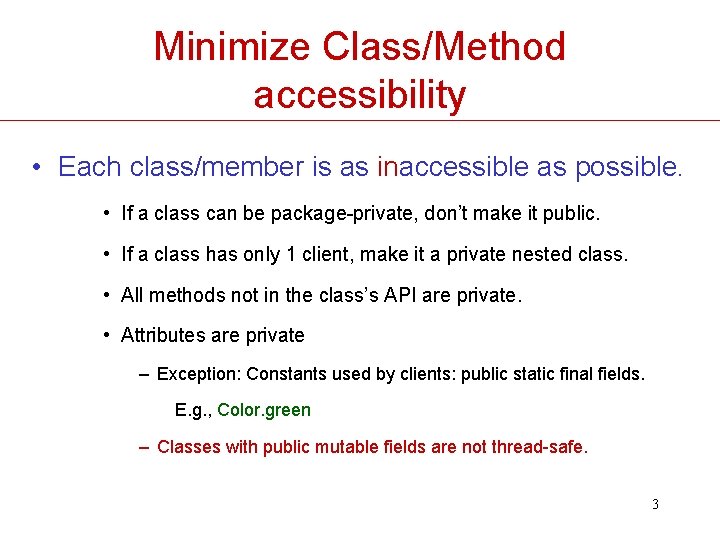 Minimize Class/Method accessibility • Each class/member is as inaccessible as possible. • If a