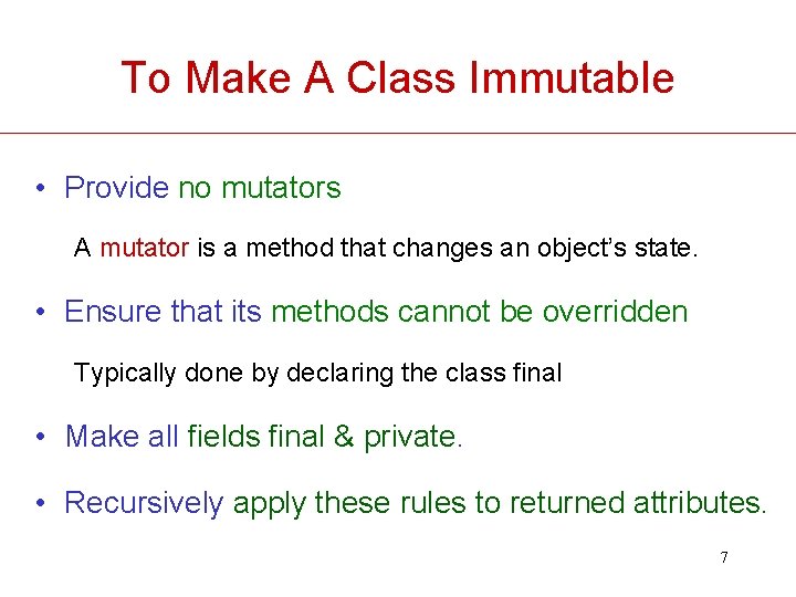 To Make A Class Immutable • Provide no mutators A mutator is a method