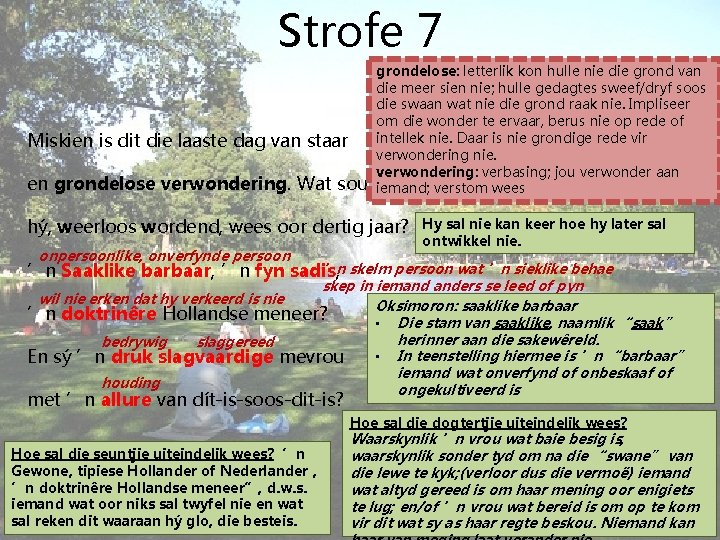 Strofe 7 Miskien is dit die laaste dag van staar en grondelose verwondering. Wat