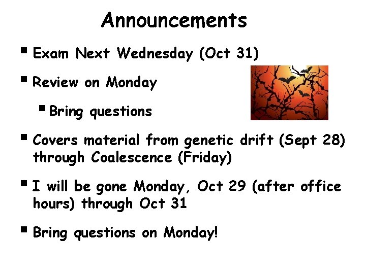 Announcements § Exam Next Wednesday (Oct 31) § Review on Monday § Bring questions