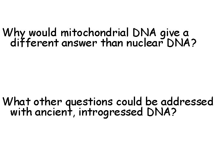 Why would mitochondrial DNA give a different answer than nuclear DNA? What other questions