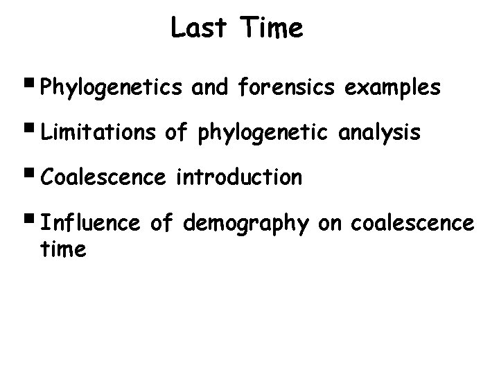 Last Time § Phylogenetics and forensics examples § Limitations of phylogenetic analysis § Coalescence