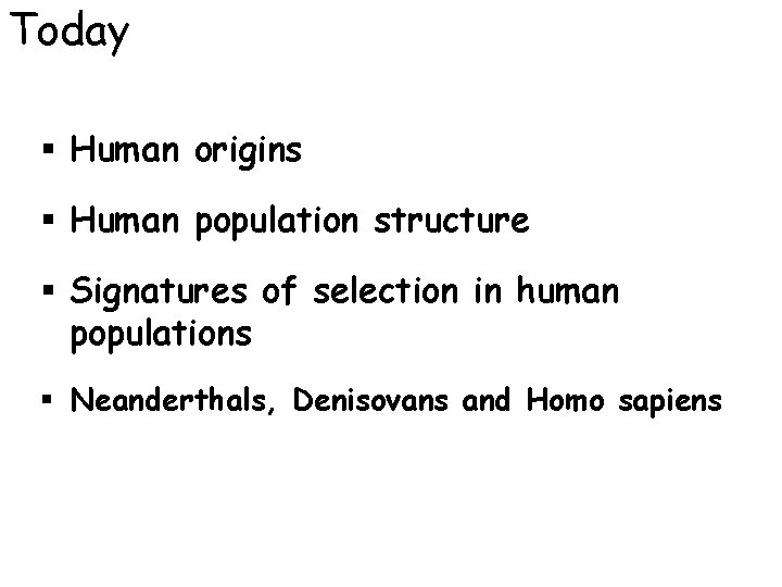 Today § Human origins § Human population structure § Signatures of selection in human