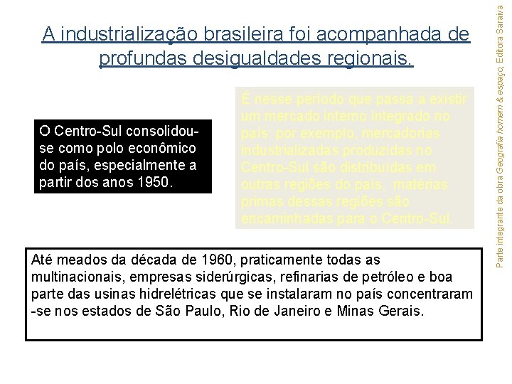 O Centro-Sul consolidouse como polo econômico do país, especialmente a partir dos anos 1950.