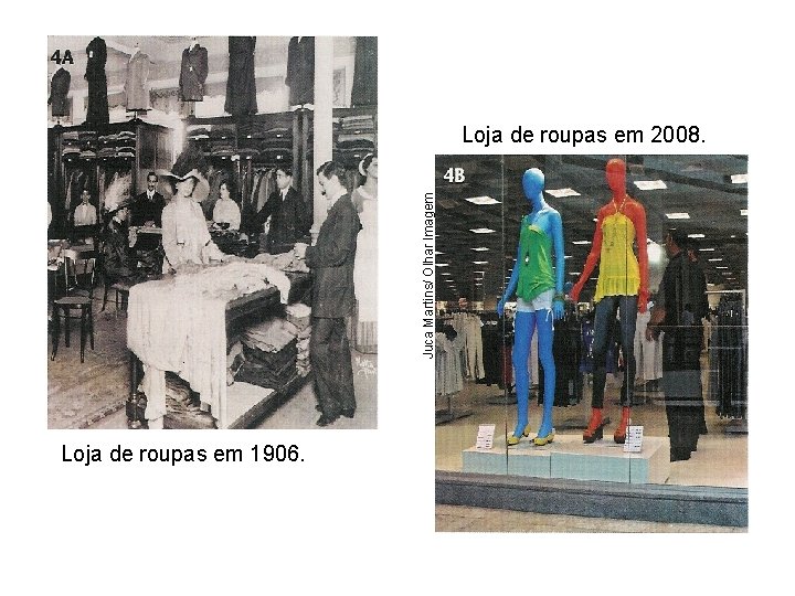 Juca Martins/ Olhar Imagem Loja de roupas em 2008. Loja de roupas em 1906.