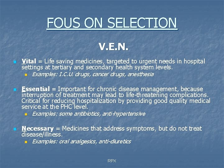 FOUS ON SELECTION V. E. N. n n n Vital = Life saving medicines,