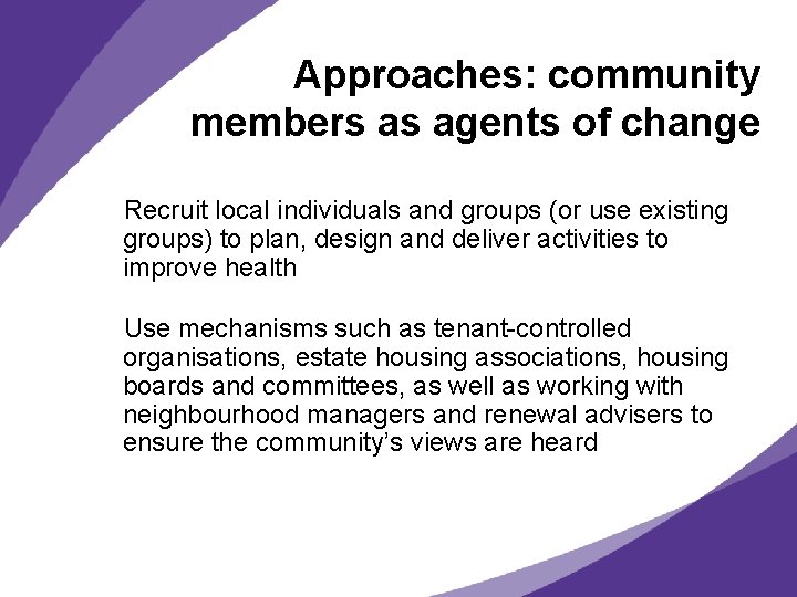 Approaches: community members as agents of change Recruit local individuals and groups (or use