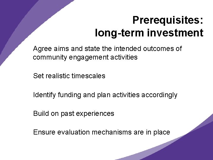 Prerequisites: long-term investment Agree aims and state the intended outcomes of community engagement activities