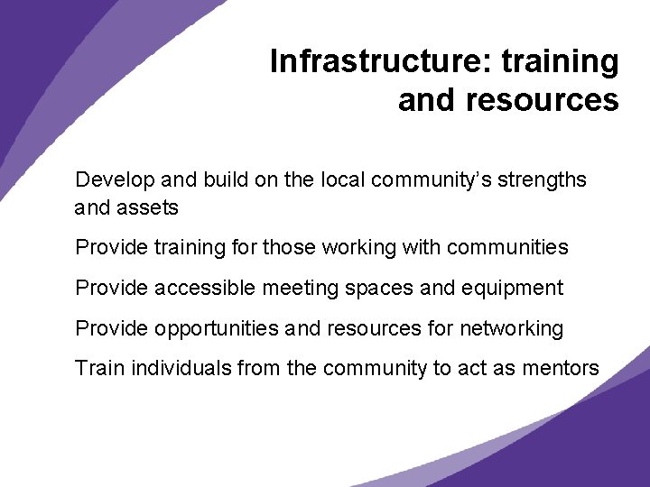 Infrastructure: training and resources Develop and build on the local community’s strengths and assets