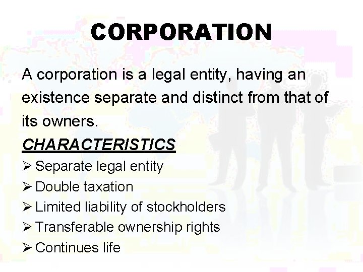 CORPORATION A corporation is a legal entity, having an existence separate and distinct from