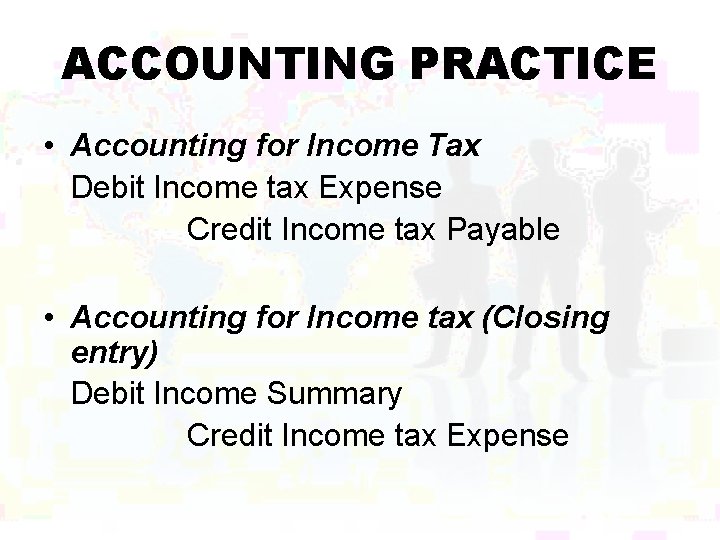 ACCOUNTING PRACTICE • Accounting for Income Tax Debit Income tax Expense Credit Income tax