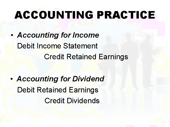 ACCOUNTING PRACTICE • Accounting for Income Debit Income Statement Credit Retained Earnings • Accounting
