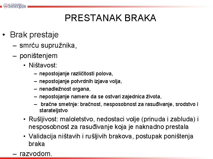 PRESTANAK BRAKA • Brak prestaje – smrću supružnika, – poništenjem • Ništavost: – –