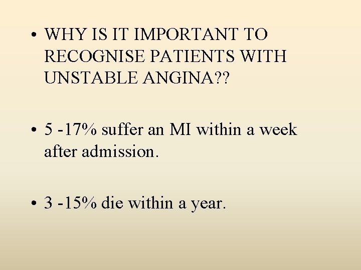  • WHY IS IT IMPORTANT TO RECOGNISE PATIENTS WITH UNSTABLE ANGINA? ? •