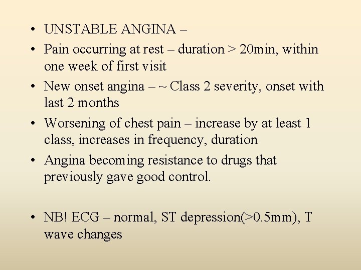  • UNSTABLE ANGINA – • Pain occurring at rest – duration > 20