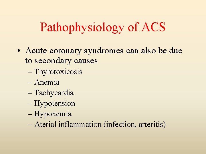 Pathophysiology of ACS • Acute coronary syndromes can also be due to secondary causes