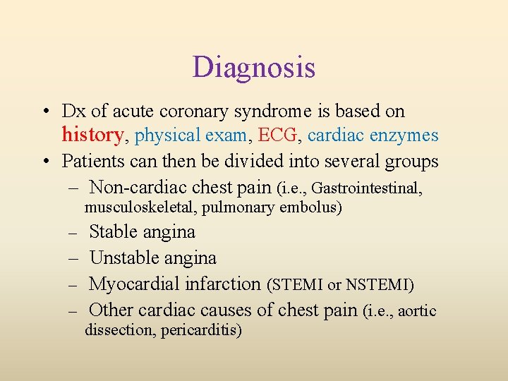 Diagnosis • Dx of acute coronary syndrome is based on history, physical exam, ECG,