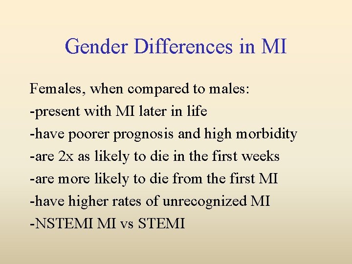 Gender Differences in MI Females, when compared to males: -present with MI later in
