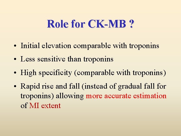 Role for CK-MB ? • Initial elevation comparable with troponins • Less sensitive than