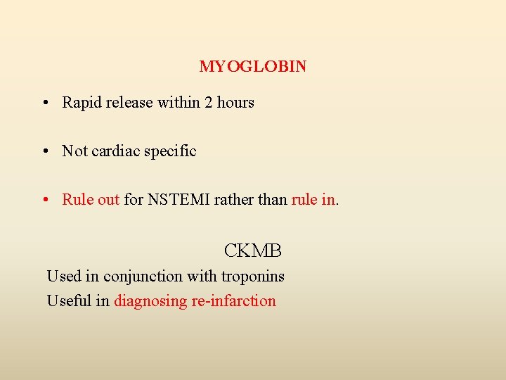 MYOGLOBIN • Rapid release within 2 hours • Not cardiac specific • Rule out