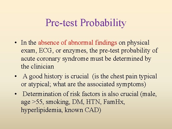 Pre-test Probability • In the absence of abnormal findings on physical exam, ECG, or