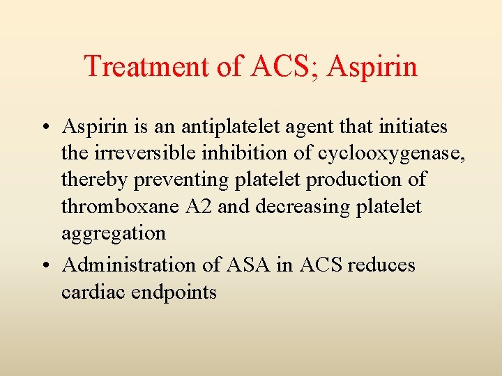 Treatment of ACS; Aspirin • Aspirin is an antiplatelet agent that initiates the irreversible