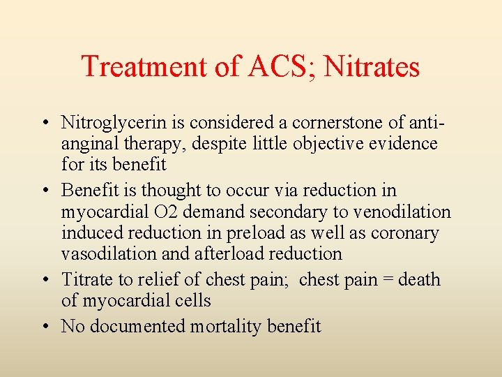 Treatment of ACS; Nitrates • Nitroglycerin is considered a cornerstone of antianginal therapy, despite