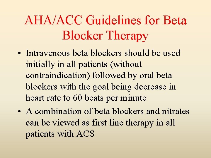 AHA/ACC Guidelines for Beta Blocker Therapy • Intravenous beta blockers should be used initially