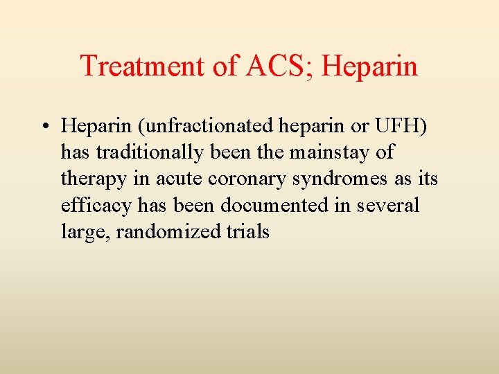Treatment of ACS; Heparin • Heparin (unfractionated heparin or UFH) has traditionally been the
