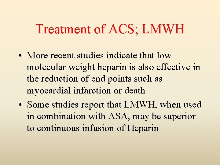 Treatment of ACS; LMWH • More recent studies indicate that low molecular weight heparin