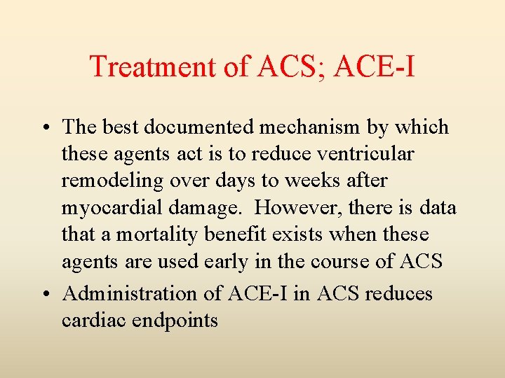 Treatment of ACS; ACE-I • The best documented mechanism by which these agents act