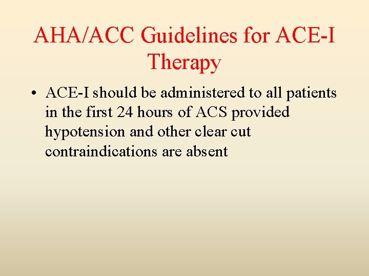 AHA/ACC Guidelines for ACE-I Therapy • ACE-I should be administered to all patients in