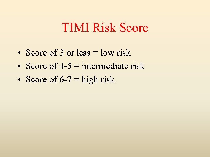 TIMI Risk Score • Score of 3 or less = low risk • Score