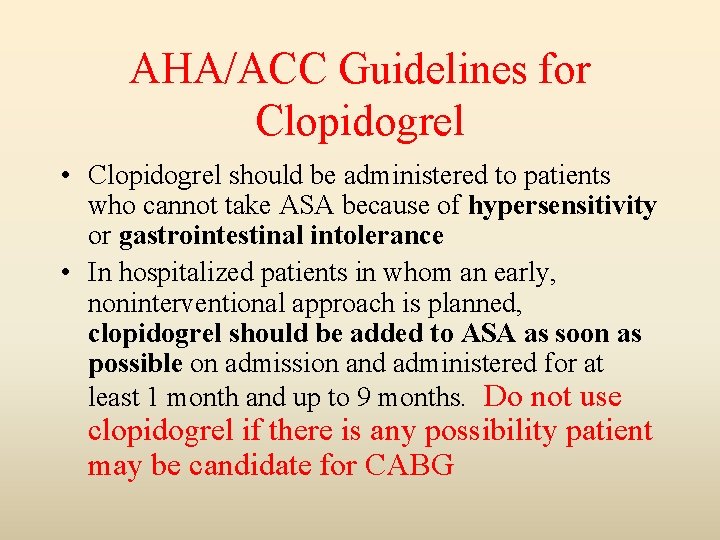 AHA/ACC Guidelines for Clopidogrel • Clopidogrel should be administered to patients who cannot take