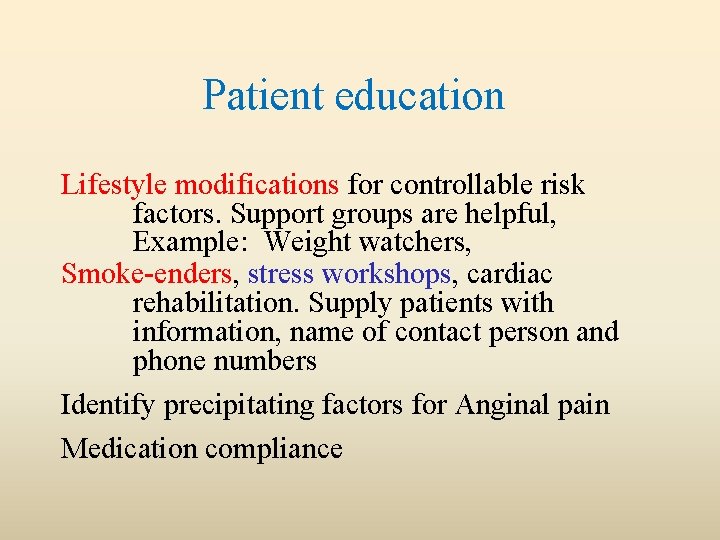 Patient education Lifestyle modifications for controllable risk factors. Support groups are helpful, Example: Weight