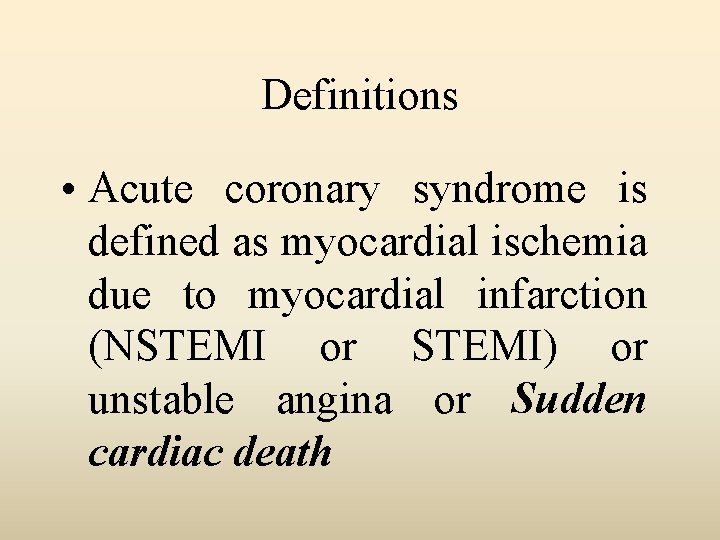 Definitions • Acute coronary syndrome is defined as myocardial ischemia due to myocardial infarction