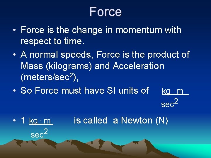 Force • Force is the change in momentum with respect to time. • A