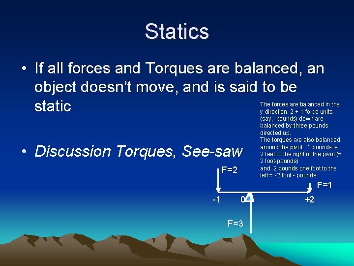 Statics • If all forces and Torques are balanced, an object doesn’t move, and