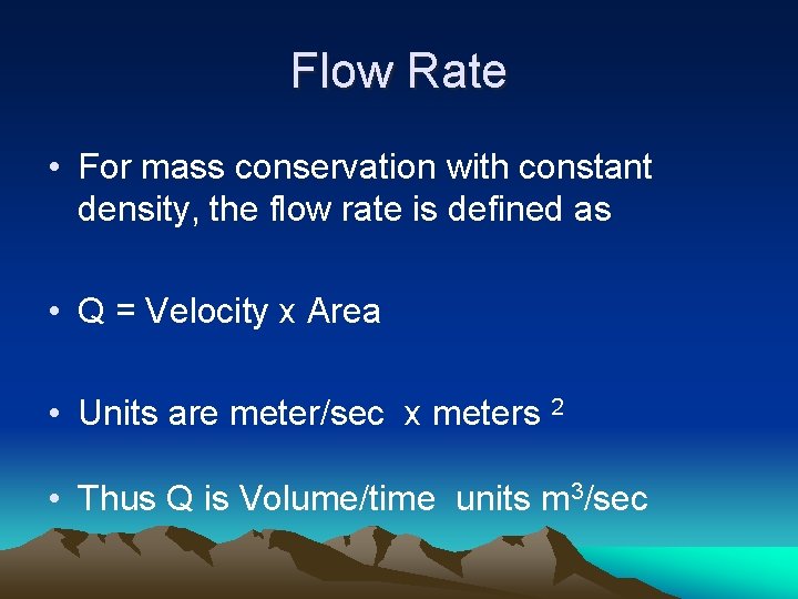 Flow Rate • For mass conservation with constant density, the flow rate is defined