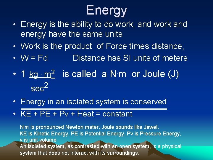 Energy • Energy is the ability to do work, and work and energy have