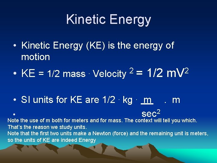 Kinetic Energy • Kinetic Energy (KE) is the energy of motion • KE =