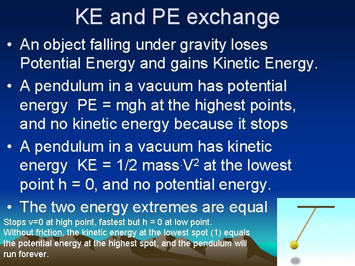 KE and PE exchange • An object falling under gravity loses Potential Energy and