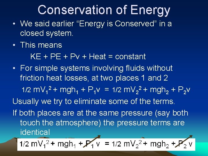 Conservation of Energy • We said earlier “Energy is Conserved” in a closed system.
