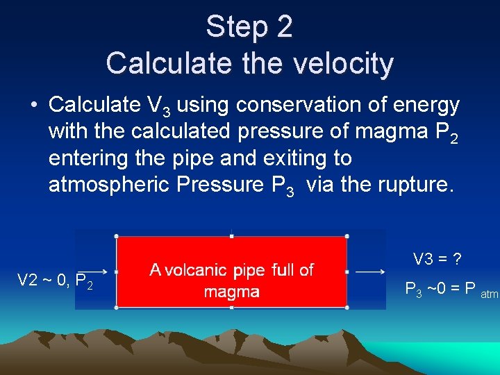 Step 2 Calculate the velocity • Calculate V 3 using conservation of energy with